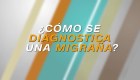 ¿Cómo se diagnostica una migraña?