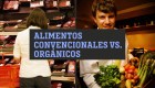 Alimentos convencionales vs. alimentos orgánicos