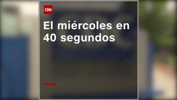 Lo más destacado del miércoles en 40 segundos