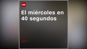 Lo más destacado del miércoles en 40 segundos