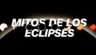 ¿Cuáles son los mitos más comunes sobre los eclipses solares?